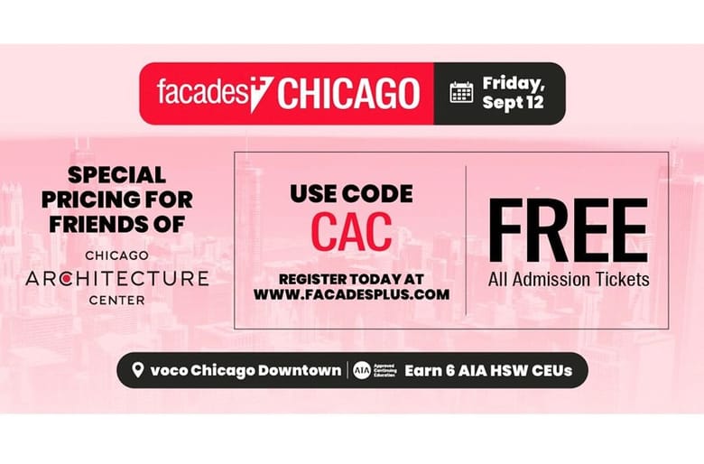 Graphic that reads "Facades Chicago Friday Sept 12 Special Pricing for friends of Chicago Architecture Center use code CAC free all admission ticket voco Chicago Downtown